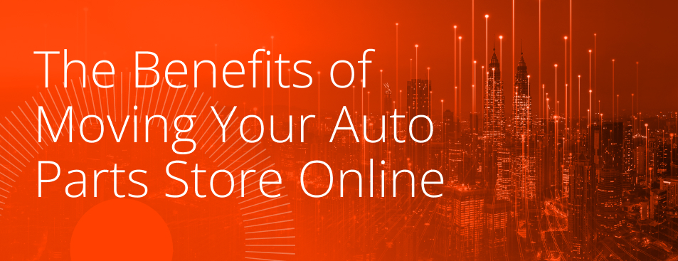 Blog Heading Image "The Benefits of Moving Your Auto Parts Store Online"